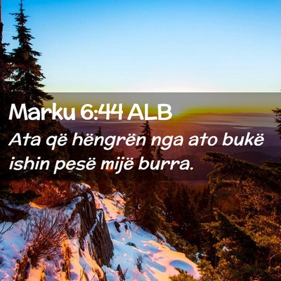 Picture 02 - Marku 6:44 ALB - Ata që hëngrën nga ato bukë ishin pesë mijë - Bible Verse Picture
