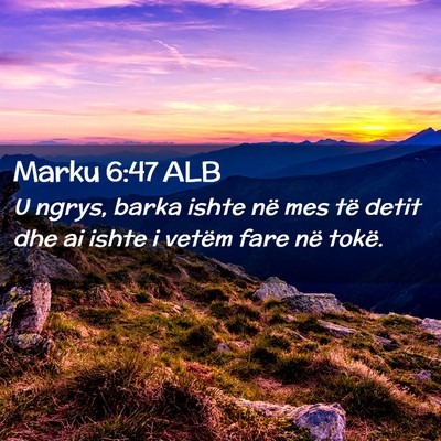 Picture 02 - Marku 6:47 ALB - U ngrys, barka ishte në mes të detit dhe ai - Bible Verse Picture
