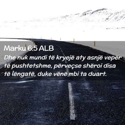 Picture 02 - Marku 6:5 ALB - Dhe nuk mundi të kryejë aty asnjë vepër të - Bible Verse Picture