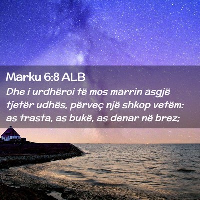 Picture 02 - Marku 6:8 ALB - Dhe i urdhëroi të mos marrin asgjë tjetër - Bible Verse Picture