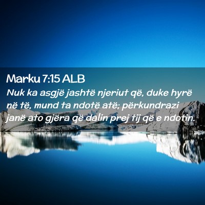 Picture 02 - Marku 7:15 ALB - Nuk ka asgjë jashtë njeriut që, duke hyrë në - Bible Verse Picture