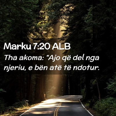 Picture 02 - Marku 7:20 ALB - Tha akoma: “Ajo që del nga njeriu, e bën atë - Bible Verse Picture