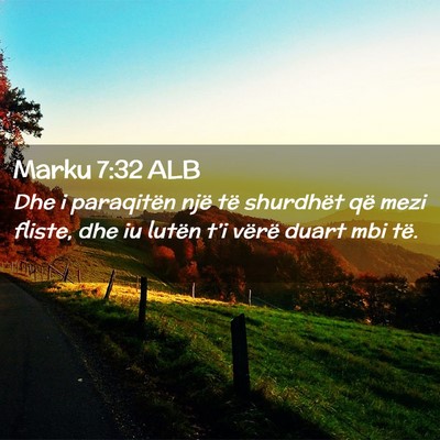 Picture 02 - Marku 7:32 ALB - Dhe i paraqitën një të shurdhët që mezi - Bible Verse Picture