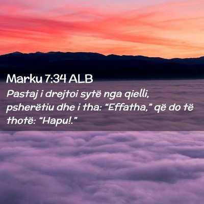 Picture 02 - Marku 7:34 ALB - Pastaj i drejtoi sytë nga qielli, psherëtiu dhe - Bible Verse Picture