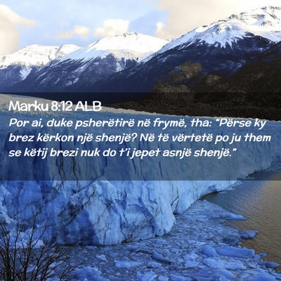 Picture 02 - Marku 8:12 ALB - Por ai, duke psherëtirë në frymë, tha: - Bible Verse Picture