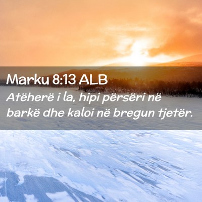 Picture 02 - Marku 8:13 ALB - Atëherë i la, hipi përsëri në barkë dhe - Bible Verse Picture