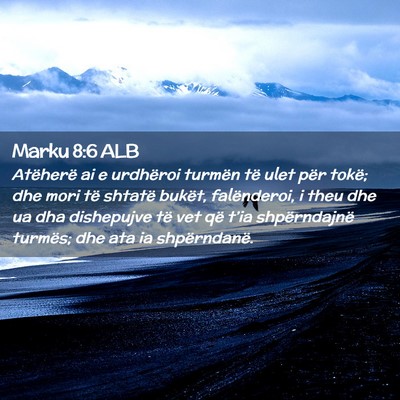 Picture 02 - Marku 8:6 ALB - Atëherë ai e urdhëroi turmën të ulet për - Bible Verse Picture