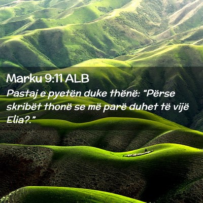 Picture 02 - Marku 9:11 ALB - Pastaj e pyetën duke thënë: “Përse skribët - Bible Verse Picture
