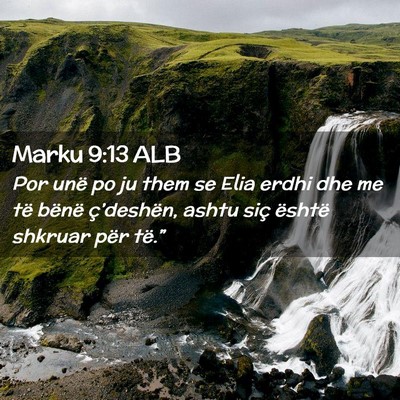 Picture 02 - Marku 9:13 ALB - Por unë po ju them se Elia erdhi dhe me të - Bible Verse Picture