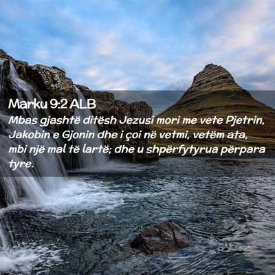 Picture 02 - Marku 9:2 ALB - Mbas gjashtë ditësh Jezusi mori me vete - Bible Verse Picture