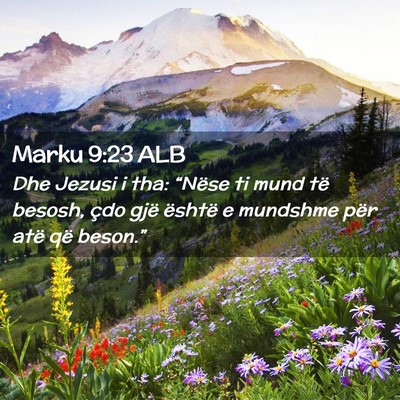 Picture 02 - Marku 9:23 ALB - Dhe Jezusi i tha: “Nëse ti mund të besosh, - Bible Verse Picture