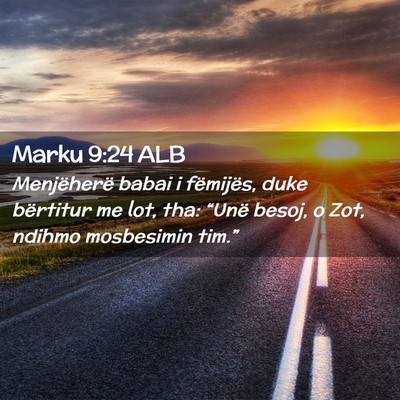 Picture 02 - Marku 9:24 ALB - Menjëherë babai i fëmijës, duke bërtitur me - Bible Verse Picture