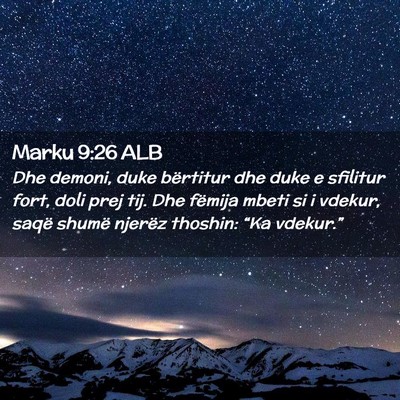 Picture 02 - Marku 9:26 ALB - Dhe demoni, duke bërtitur dhe duke e sfilitur - Bible Verse Picture
