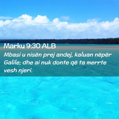 Picture 02 - Marku 9:30 ALB - Mbasi u nisën prej andej, kaluan nëpër Galile; - Bible Verse Picture