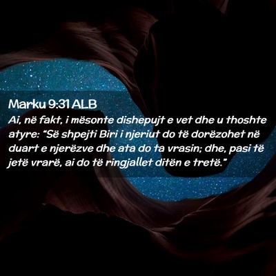 Picture 02 - Marku 9:31 ALB - Ai, në fakt, i mësonte dishepujt e vet dhe u - Bible Verse Picture