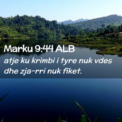 Picture 02 - Marku 9:44 ALB - atje ku krimbi i tyre nuk vdes dhe zja-rri nuk - Bible Verse Picture