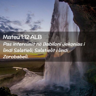Picture 02 - Mateu 1:12 ALB - Pas internimit në Babiloni Jekonias i lindi - Bible Verse Picture