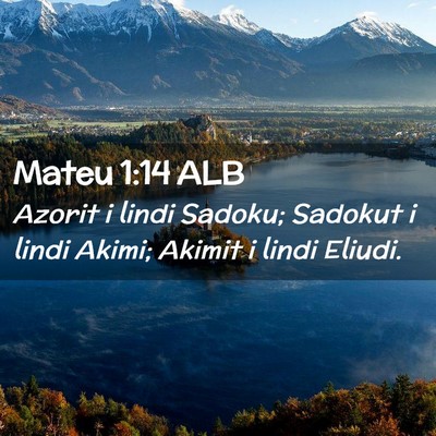 Picture 02 - Mateu 1:14 ALB - Azorit i lindi Sadoku; Sadokut i lindi Akimi; - Bible Verse Picture