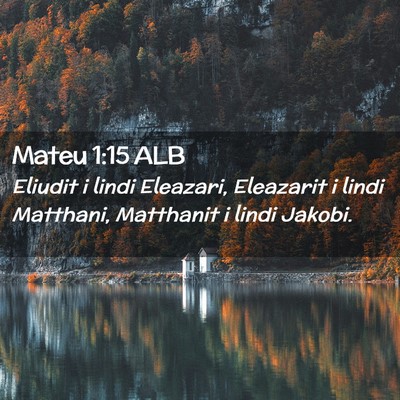 Picture 02 - Mateu 1:15 ALB - Eliudit i lindi Eleazari, Eleazarit i lindi - Bible Verse Picture