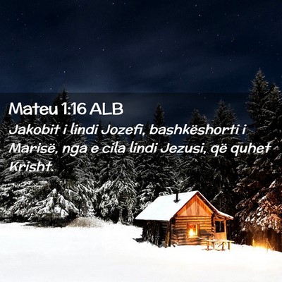 Picture 02 - Mateu 1:16 ALB - Jakobit i lindi Jozefi, bashkëshorti i Marisë, - Bible Verse Picture