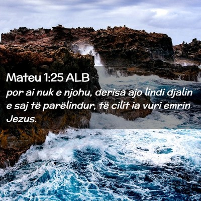 Picture 02 - Mateu 1:25 ALB - por ai nuk e njohu, derisa ajo lindi djalin e saj - Bible Verse Picture