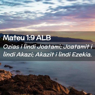Picture 02 - Mateu 1:9 ALB - Ozias i lindi Joatami; Joatamit i lindi Akazi; - Bible Verse Picture