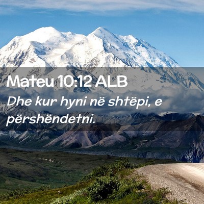 Picture 02 - Mateu 10:12 ALB - Dhe kur hyni në shtëpi, e - Bible Verse Picture