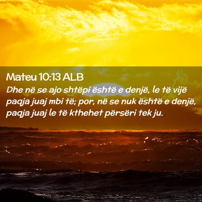 Picture 02 - Mateu 10:13 ALB - Dhe në se ajo shtëpi është e denjë, le të - Bible Verse Picture