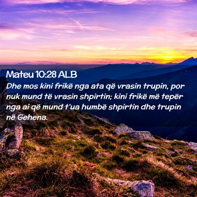 Picture 02 - Mateu 10:28 ALB - Dhe mos kini frikë nga ata që vrasin trupin, - Bible Verse Picture