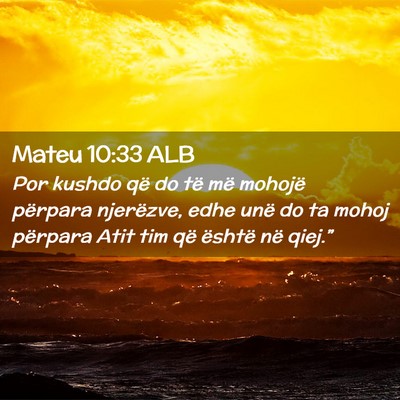 Picture 02 - Mateu 10:33 ALB - Por kushdo që do të më mohojë përpara - Bible Verse Picture