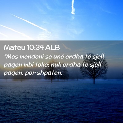 Picture 02 - Mateu 10:34 ALB - “Mos mendoni se unë erdha të sjell paqen mbi - Bible Verse Picture
