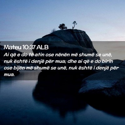 Picture 02 - Mateu 10:37 ALB - Ai që e do të atin ose nënën më shumë se - Bible Verse Picture