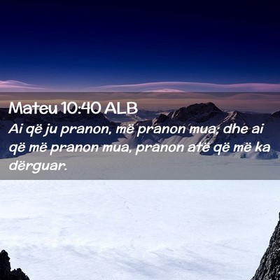 Picture 02 - Mateu 10:40 ALB - Ai që ju pranon, më pranon mua; dhe ai që më - Bible Verse Picture