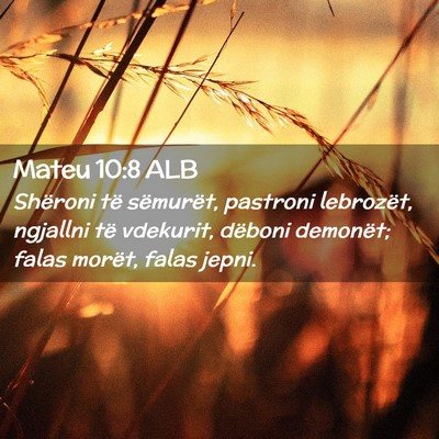 Picture 02 - Mateu 10:8 ALB - Shëroni të sëmurët, pastroni lebrozët, - Bible Verse Picture