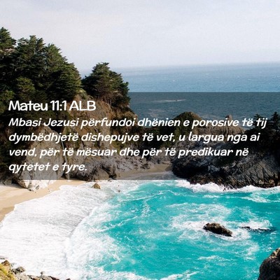 Picture 02 - Mateu 11:1 ALB - Mbasi Jezusi përfundoi dhënien e porosive të - Bible Verse Picture