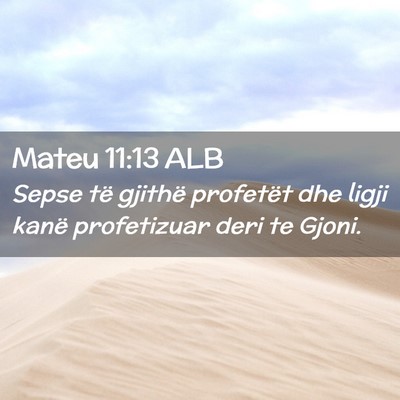 Picture 02 - Mateu 11:13 ALB - Sepse të gjithë profetët dhe ligji kanë - Bible Verse Picture