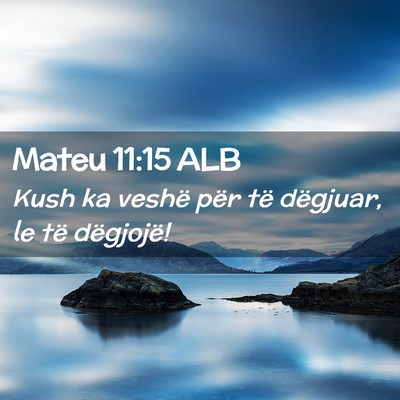 Picture 02 - Mateu 11:15 ALB - Kush ka veshë për të dëgjuar, le të - Bible Verse Picture