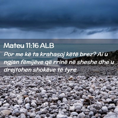 Picture 02 - Mateu 11:16 ALB - Por me kë ta krahasoj këtë brez? Ai u ngjan - Bible Verse Picture