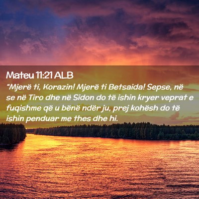 Picture 02 - Mateu 11:21 ALB - “Mjerë ti, Korazin! Mjerë ti Betsaida! Sepse, - Bible Verse Picture