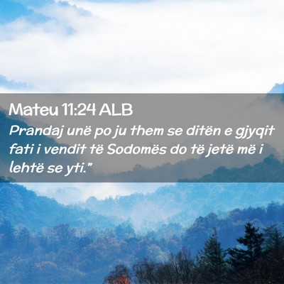 Picture 02 - Mateu 11:24 ALB - Prandaj unë po ju them se ditën e gjyqit fati i - Bible Verse Picture