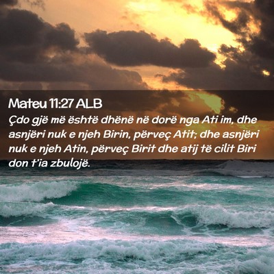 Picture 02 - Mateu 11:27 ALB - Çdo gjë më është dhënë në dorë nga Ati - Bible Verse Picture