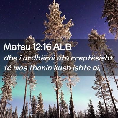 Picture 02 - Mateu 12:16 ALB - dhe i urdhëroi ata rreptësisht të mos thonin - Bible Verse Picture
