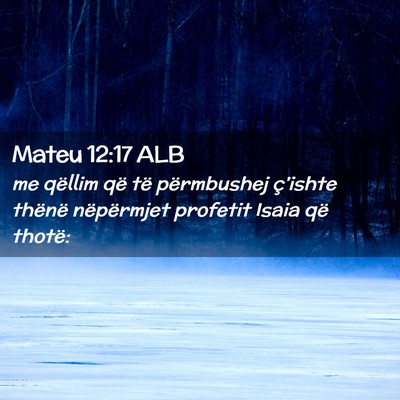 Picture 02 - Mateu 12:17 ALB - me qëllim që të përmbushej ç’ishte thënë - Bible Verse Picture