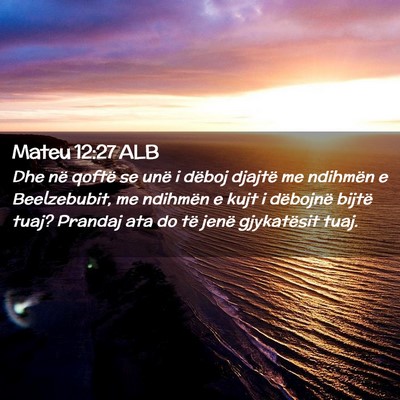 Picture 02 - Mateu 12:27 ALB - Dhe në qoftë se unë i dëboj djajtë me - Bible Verse Picture