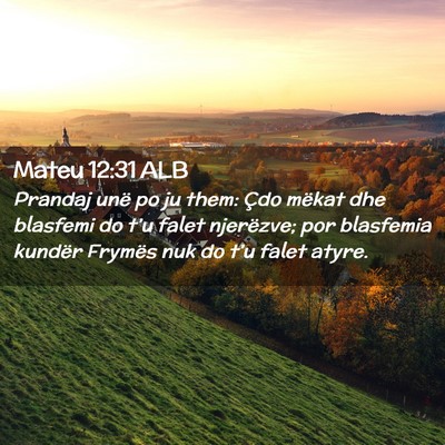 Picture 02 - Mateu 12:31 ALB - Prandaj unë po ju them: Çdo mëkat dhe blasfemi - Bible Verse Picture