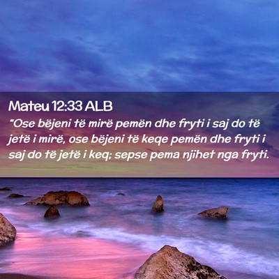 Picture 02 - Mateu 12:33 ALB - “Ose bëjeni të mirë pemën dhe fryti i saj - Bible Verse Picture