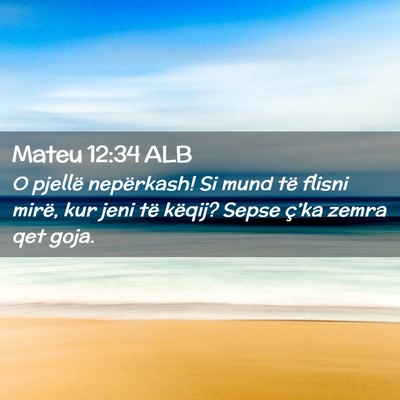 Picture 02 - Mateu 12:34 ALB - O pjellë nepërkash! Si mund të flisni mirë, - Bible Verse Picture