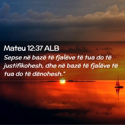 Picture 02 - Mateu 12:37 ALB - Sepse në bazë të fjalëve të tua do të - Bible Verse Picture