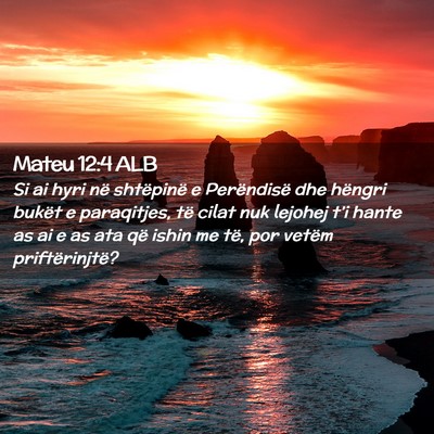 Picture 02 - Mateu 12:4 ALB - Si ai hyri në shtëpinë e Perëndisë dhe - Bible Verse Picture