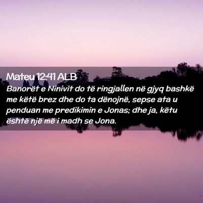 Picture 02 - Mateu 12:41 ALB - Banorët e Ninivit do të ringjallen në gjyq - Bible Verse Picture